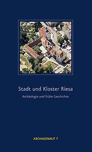 Stadt und Kloster Riesa – Archäologie und frühe Geschichte
