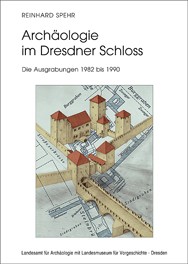 Reinhard Spehr, Archäologie im Dresdner Schloss. Die Ausgrabungen 1982 bis 1990, Veröff. Band 50