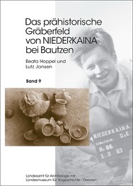 Beata Hoppel, Lutz Jansen, Das prähistorische Gräberfeld von Niederkaina bei Bautzen, Band 9, Veröff. Band 52