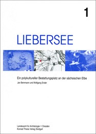 Jan Bemmann, Wolfgang Ender, Liebersee. Ein polykultureller Bestattungsplatz an der sächsischen Elbe, Band 1,  Veröff. Band 28