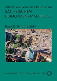 Arbeits- und Forschungsberichte zur sächsischen Bodendenkmalpflege, Band 55/56, 2013/2014