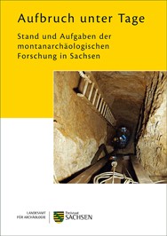 Regina Smolnik (Hrsg.), Aufbruch unter Tage. Stand und Aufgaben der montanarchäologischen Forschungen in Sachsen