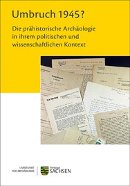 Regina Smolnik (Hrsg.), Umbruch 1945? Die prähistorische Archäologie in ihrem politischen und wissenschaftlichen Kontext.