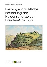 Konstanze Jünger, Die vorgeschichtliche Besiedlung der Heidenschanze von Dresden-Coschütz.