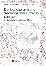 Sabine Wolfram/Harald Stäuble, Der bandkeramische Siedlungsplatz Eythra in Sachsen. Siedlungspläne und Keramiktafeln