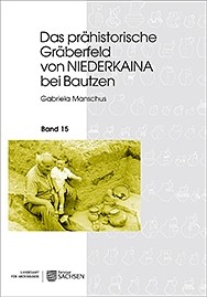Gabriela Manschus, Das prähistorische Gräberfeld von Niederkaina bei Bautzen,  Band 15