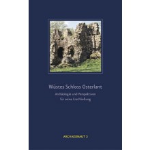 Wüstes Schloss Osterlant – Archäologie und Perspektiven für seine Erschließung
