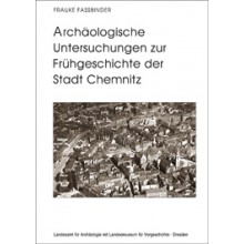 Frauke Fassbinder, Archäologische Untersuchungen zur Frühgeschichte der Stadt Chemnitz. Die Grabungen 1994–1995, Veröff. Band 42