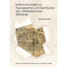 Jens Beutmann, Untersuchungen zu Topographie und Sachkultur des mittelalterlichen Zwickau. Die Ausgrabungen im Nordwesten des Stadtkerns, Veröff. Band 49