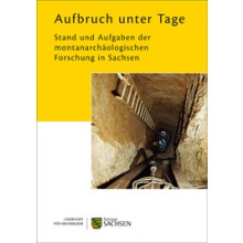 Regina Smolnik (Hrsg.), Aufbruch unter Tage. Stand und Aufgaben der montanarchäologischen Forschungen in Sachsen