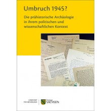 Regina Smolnik (Hrsg.), Umbruch 1945? Die prähistorische Archäologie in ihrem politischen und wissenschaftlichen Kontext.