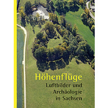 Regina Smolnik/Ronny Zienert (Hrsg.), Höhenflüge. Luftbilder und Archäologie in Sachsen