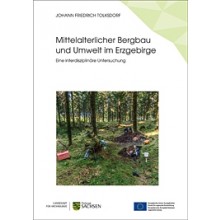 Johann Friedrich Tolksdorf, Mittelalterlicher Bergbau und Umwelt im Erzgebirge. Eine interdisziplinäre Untersuchung. ArchaeoMontan Band 4