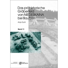 Anja Guhl, Das prähistorische Gräberfeld von Niederkaina bei Bautzen, Band 11.