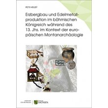 Petr Hrubý, Erzbergbau und Edelmetallproduktion im böhmischen Königreich während des 13. Jhs. im Kontext der europäischen Montanarchäologie