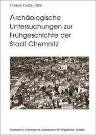 Frauke Fassbinder, Archäologische Untersuchungen zur Frühgeschichte der Stadt Chemnitz. Die Grabungen 1994–1995, Veröff. Band 42