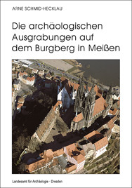 Arne Schmid-Hecklau, Die archäologischen Ausgrabungen auf dem Burgberg in Meißen – Die Grabungen 1959–1963, Veröff. Band 43