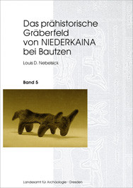 Louis D. Nebelsieck, Das prähistorische Gräberfeld von Niederkaina bei Bautzen, Band 5, Veröff. Band 31