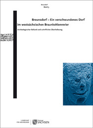 Regina Smolnik (Hrsg.), Breunsdorf – Ein verschwundenes Dorf im westsächsischen Braunkohlenrevier. Archäologischer Befund und schriftliche Überlieferung. Breunsdorf Band 3, Veröff. Band 56