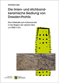 Thomas Link, Die linien- und stichbandkeramische Siedlung von Dresden-Prohlis. Eine Fallstudie zum Kulturwandel in der Region der oberen Elbe um 5000 v. Chr.