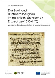 Ivonne Burghardt, Der Edel- und Buntmetallbergbau im meißnisch-sächsischen Erzgebirge (1350–1470). Verfassung – Betriebsorganisation – Unternehmensstrukturen. ArchaeoMontan Band 1