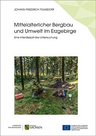 Johann Friedrich Tolksdorf, Mittelalterlicher Bergbau und Umwelt im Erzgebirge. Eine interdisziplinäre Untersuchung. ArchaeoMontan Band 4