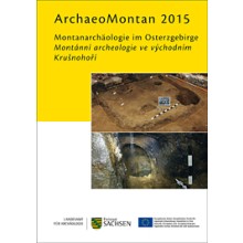 Regina Smolnik (Hrsg.), ArchaeoMontan 2015. Montanarchäologie im Osterzgebirge. Montánní archeologie ve východním Krušnohoří